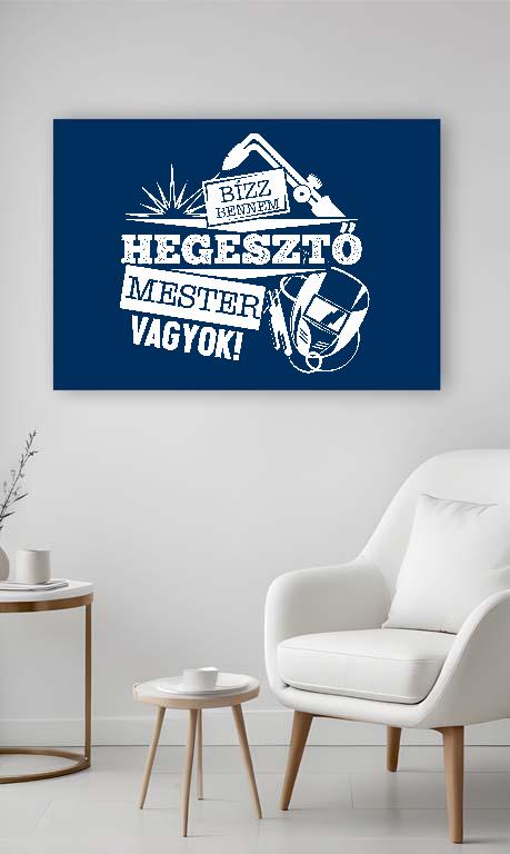 Hegesztő Mester vagyok - Hegesztő Vászonkép