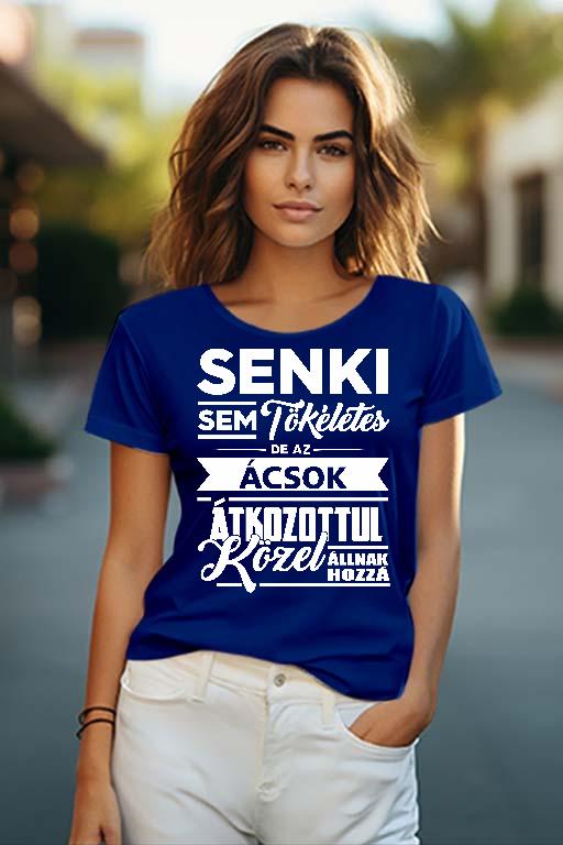 Senki sem Tökéletes, de az Ács - Ács Női O-nyakú Póló