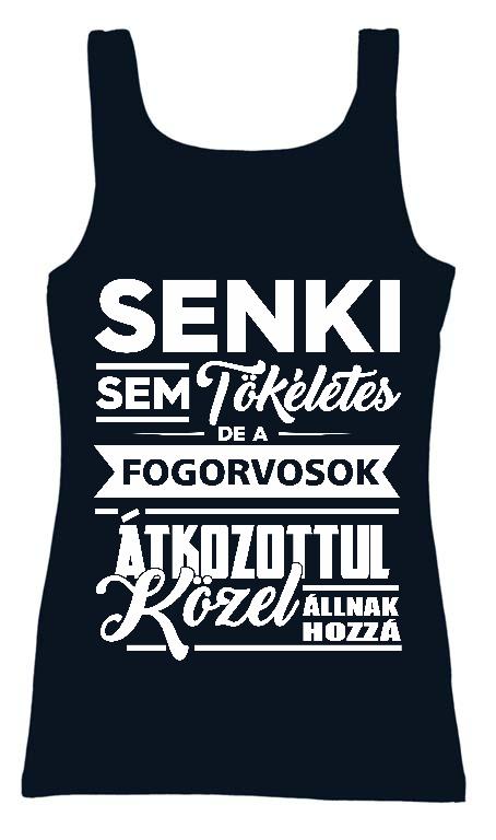 Senki sem tökéletes de a Fogorvosok - Fogorvos Női Trikó