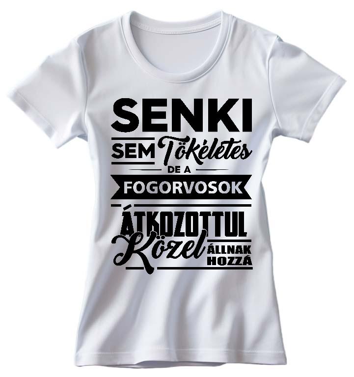 Senki sem tökéletes de a Fogorvosok - Fogorvos Női Környakú Póló