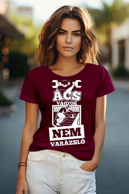 Ács Vagyok Nem Varázsló - Ács Női O-nyakú Póló