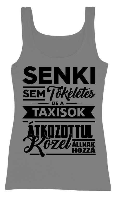 Senki sem tökéletes de a Taxisok - Taxis Női Trikó