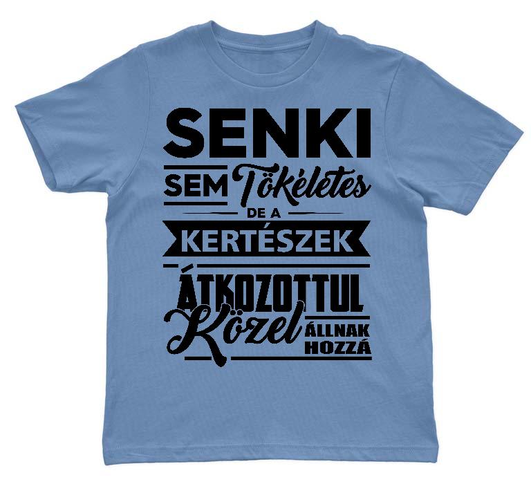 Senki sem tökéletes de a Kertészek - Kertész Gyerek Környakú Póló