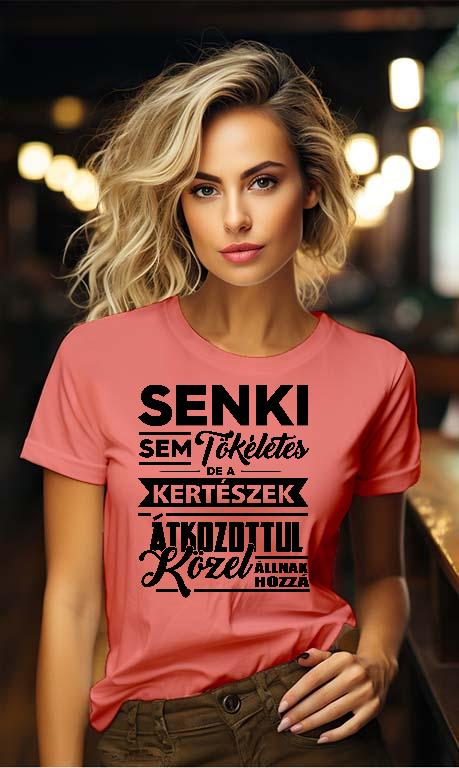 Senki sem tökéletes de a Kertészek - Kertész Női Környakú Póló
