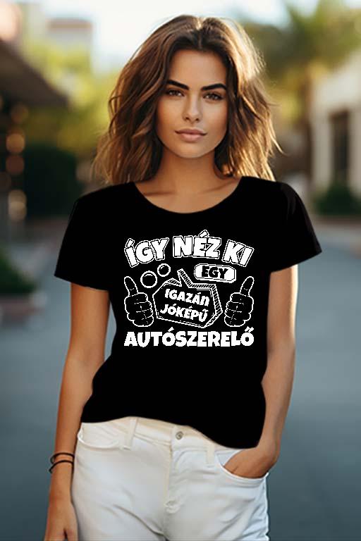 Igazán jóképű Autószerelő - Autószerelő Női O-nyakú Póló