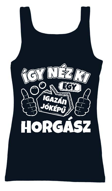 Igazán jóképű Horgász  - Horgász Női Trikó