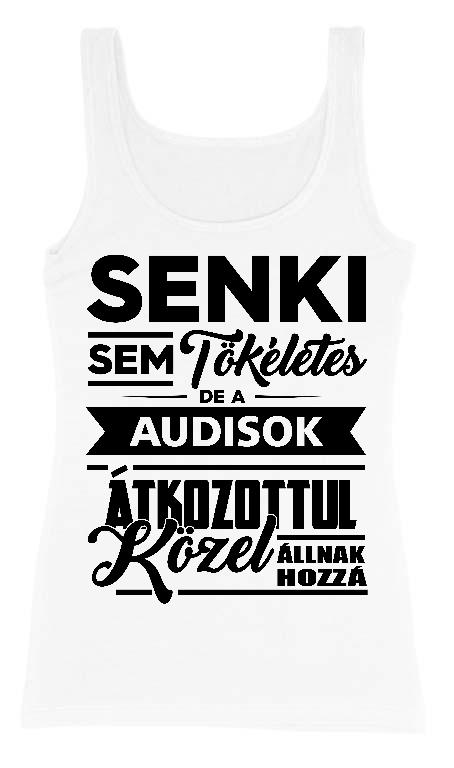 Senki sem Tökéletes, de az Audisok  - Audi A6 Női Trikó