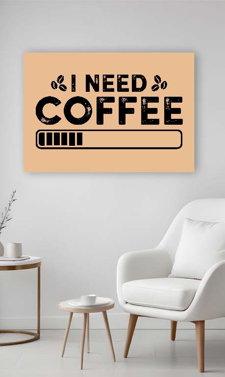 I need Coffee - Kávés Vászonkép