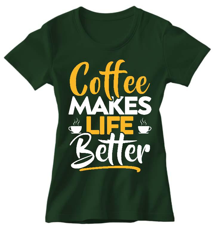 Coffee Makes Life Better - Kávés Női Prémium Póló