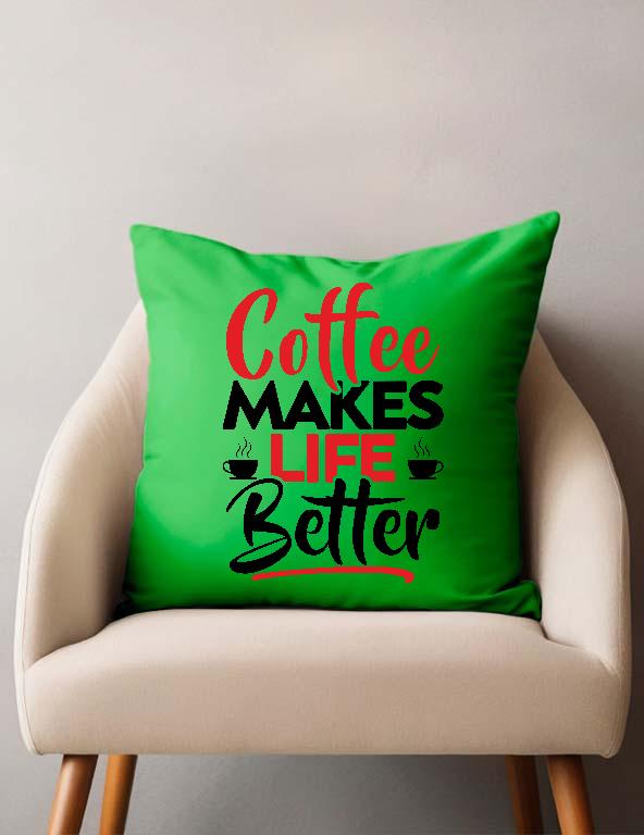 Coffee Makes Life Better - Kávés Párnahuzat