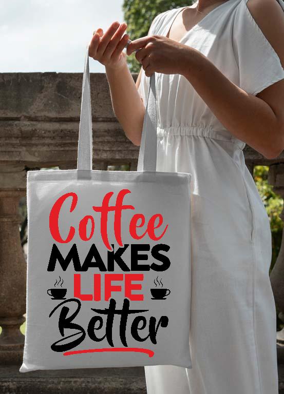 Coffee Makes Life Better - Kávés Vászontáska