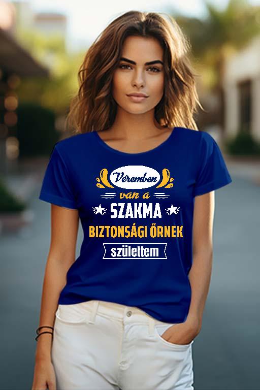Véremben van a szakma Biztonsági őr - Biztonsági őr Női O-nyakú Póló