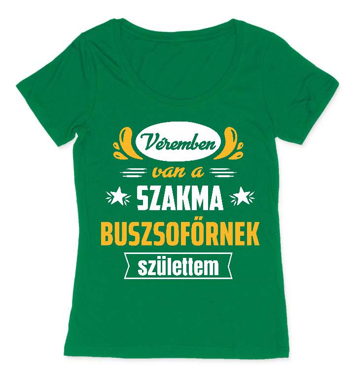 Véremben van a szakma Buszsofőr - Buszsofőr Női O-nyakú Póló