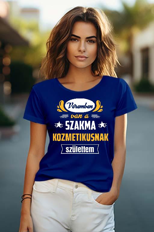 Véremben van a szakma Kozmetikus - Kozmetikus Női O-nyakú Póló
