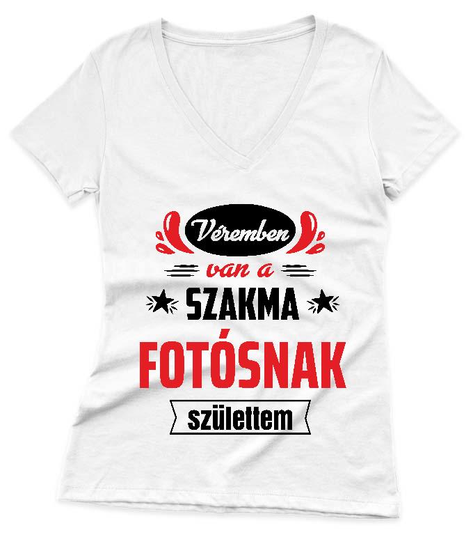 Véremben van a szakma Fotós - Fotós Női V-nyakú Póló