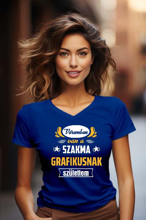 Véremben van a szakma Grafikus - Grafikus Női V-nyakú Póló