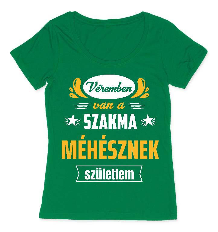 Véremben van a szakma Méhész - Méhész Női O-nyakú Póló