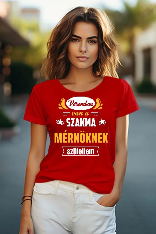 Véremben van a szakma Mérnök - Mérnök Női O-nyakú Póló