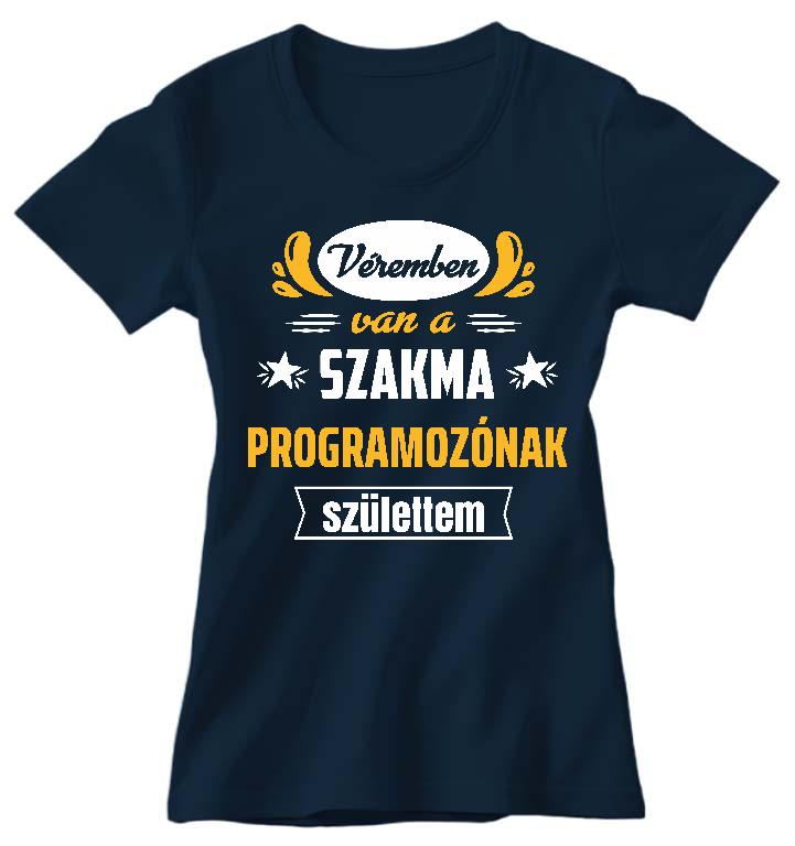 Véremben van a szakma Programozó - Programozó Női Környakú Póló