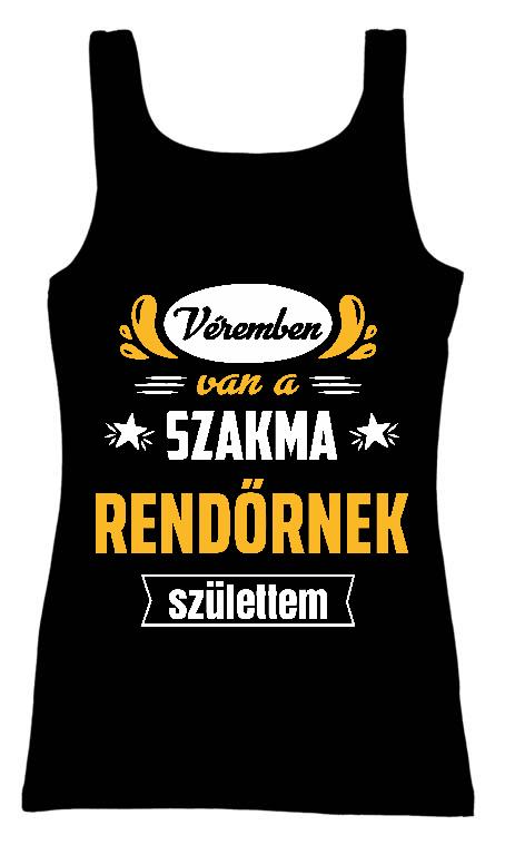 Véremben van a szakma Rendőr - Rendőr Női Trikó