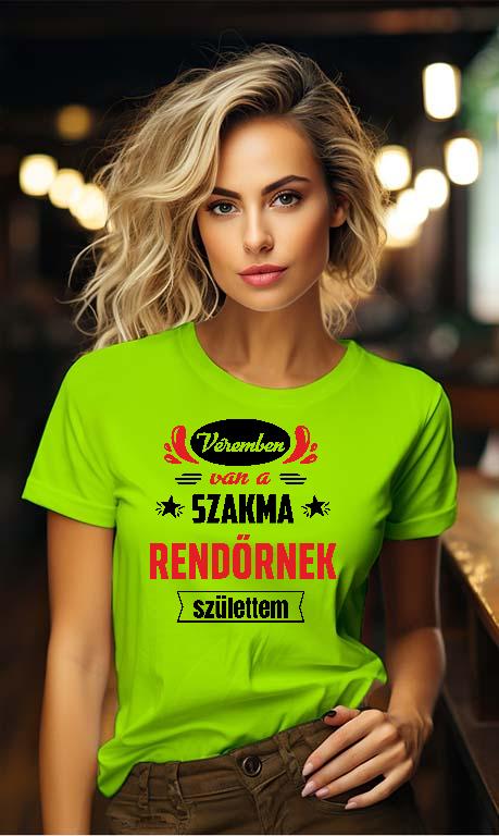 Véremben van a szakma Rendőr - Rendőr Női Környakú Póló