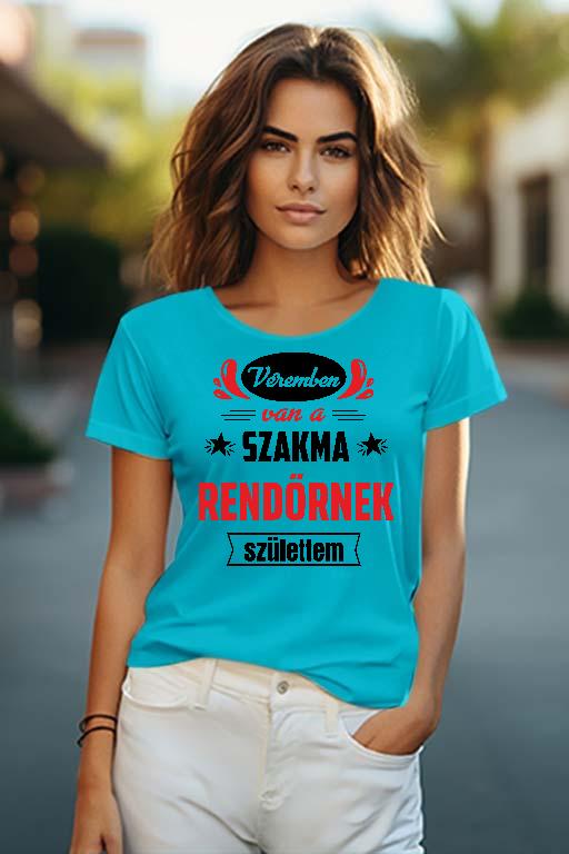 Véremben van a szakma Rendőr - Rendőr Női O-nyakú Póló