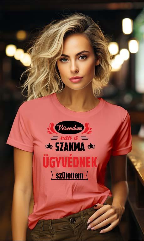 Véremben van a szakma Ügyvéd - Ügyvéd Női Környakú Póló
