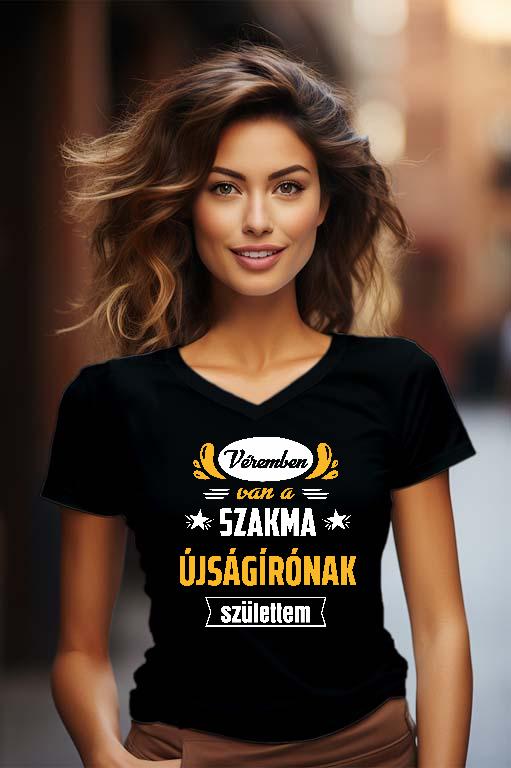 Véremben van a szakma Újságíró - Újságíró Női V-nyakú Póló
