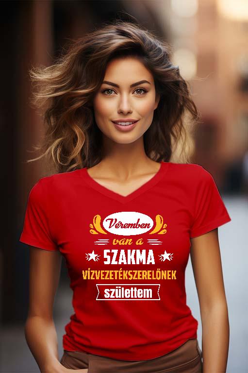 Véremben van a szakma Vízvezetékszerelő  - Vízvezetékszerelő Női V-nyakú Póló