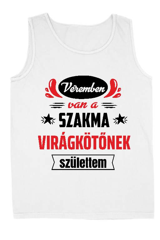 Véremben van a szakma Virágkötő - Virágkötő Férfi Ujjatlan