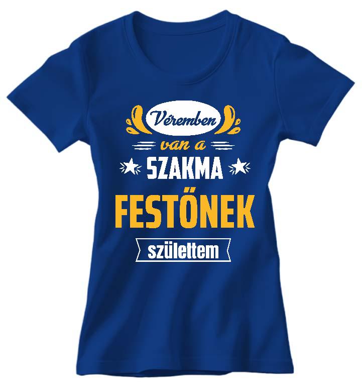 Véremben van a szakma Festő - Festő Női Prémium Póló