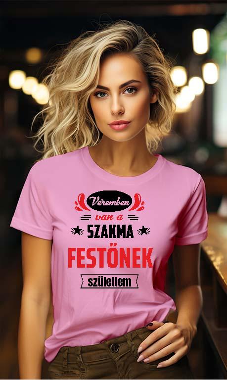 Véremben van a szakma Festő - Festő Női Környakú Póló