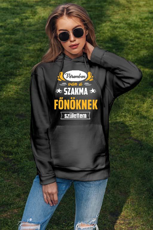 Véremben van a szakma Főnök - Főnök Női Kapucnis Pulóver