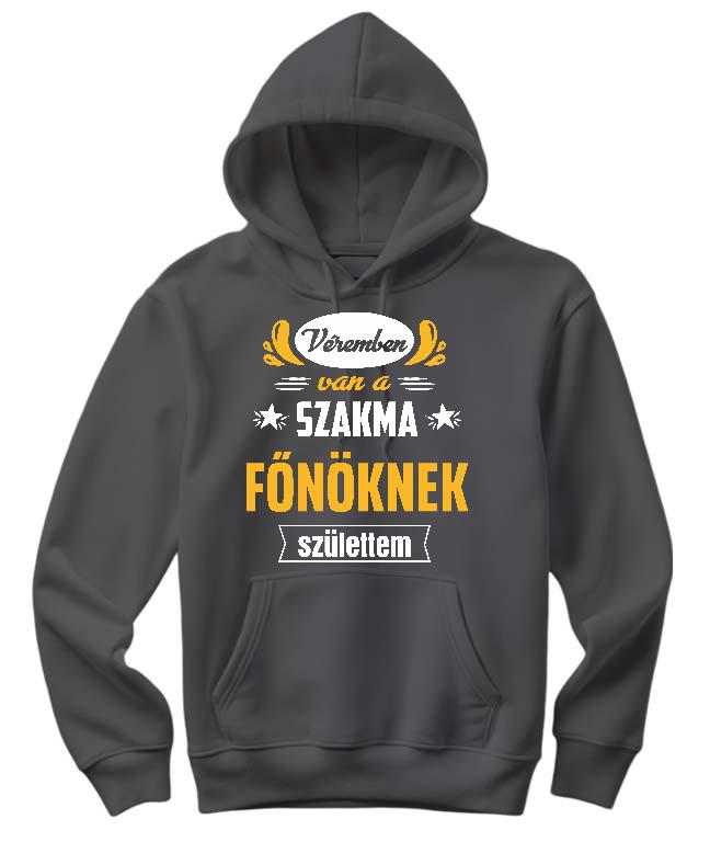 Véremben van a szakma Főnök - Főnök Női Kapucnis Pulóver