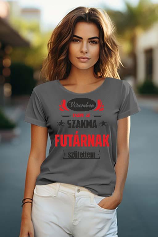 Véremben van a szakma Futár - Futár Női O-nyakú Póló