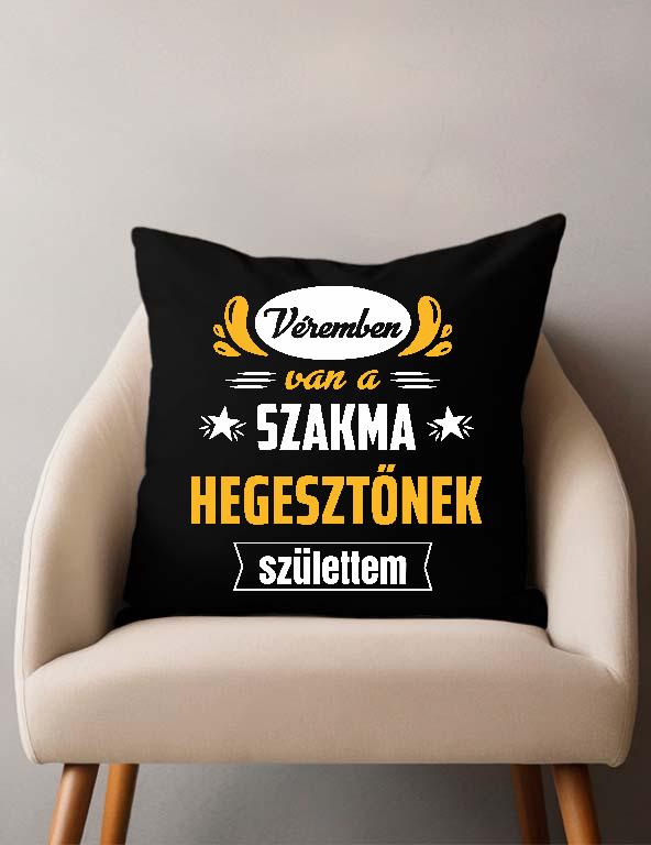 Véremben van a szakma Hegesztő - Hegesztő Párnahuzat