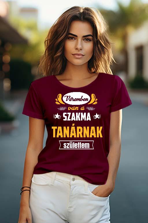 Véremben van a szakma Tanár - Tanár Női O-nyakú Póló