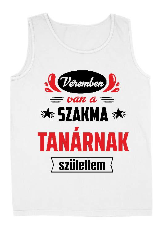 Véremben van a szakma Tanár - Tanár Férfi Ujjatlan