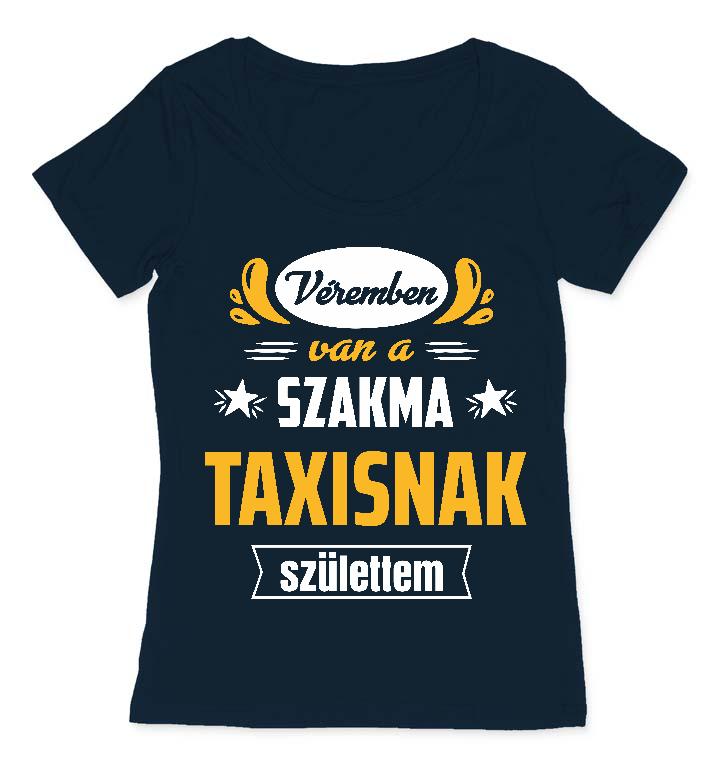 Véremben van a szakma Taxis - Taxis Női O-nyakú Póló