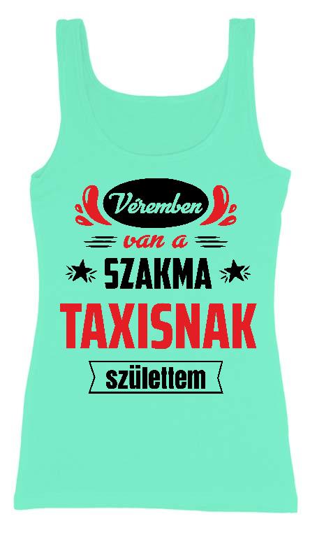 Véremben van a szakma Taxis - Taxis Női Trikó