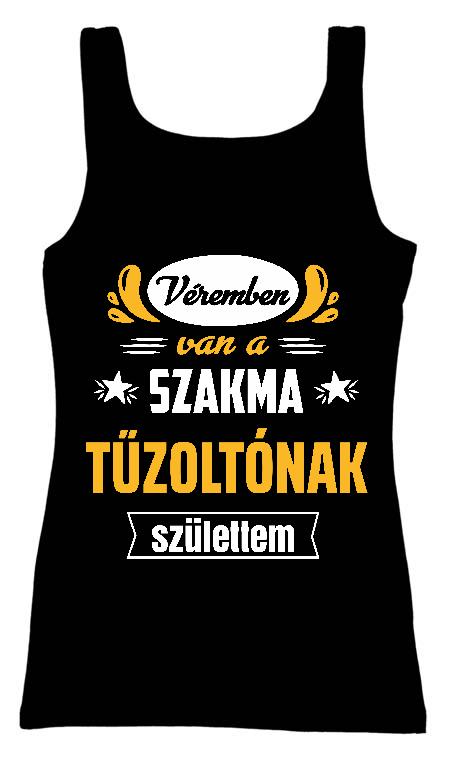 Véremben van a szakma Tűzoltó - Tűzoltó Női Trikó