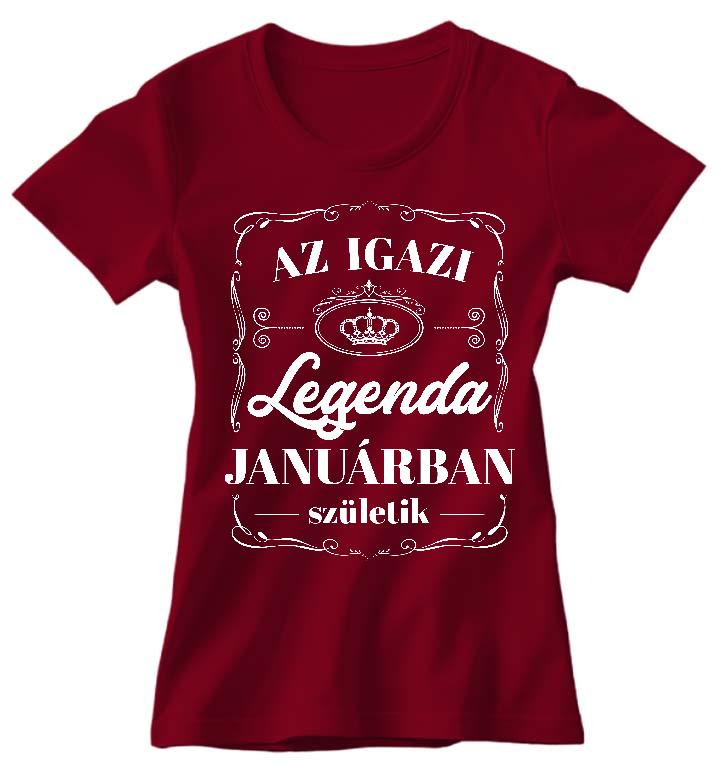 Az igazi Legenda Januárban születik - Születésnap Január Női Környakú Póló