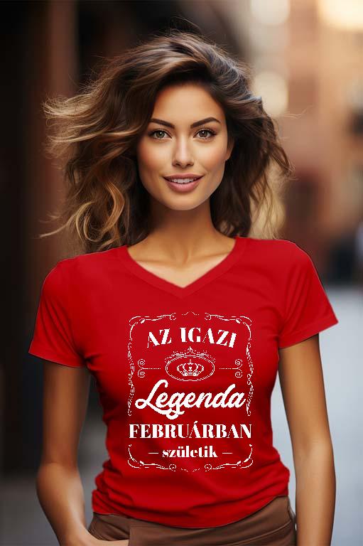 Az igazi Legenda Februárban születik - Születésnap Február Női V-nyakú Póló