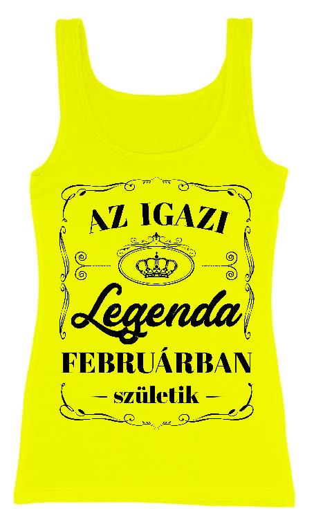 Az igazi Legenda Februárban születik - Születésnap Február Női Trikó