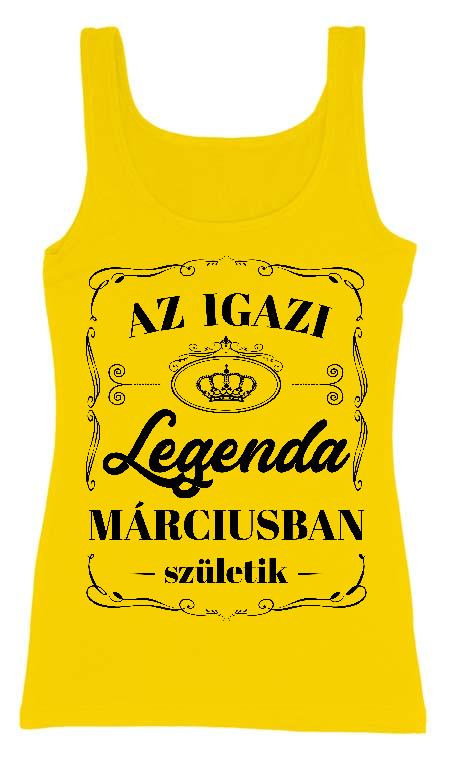 Az igazi Legenda Márciusban születik - Születésnap Március Női Trikó