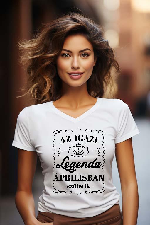 Az igazi Legenda Áprilisban születik - Születésnap Április Női V-nyakú Póló