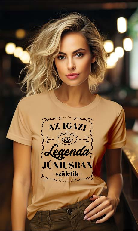 Az igazi Legenda Júniusban születik - Születésnap Június Női Környakú Póló