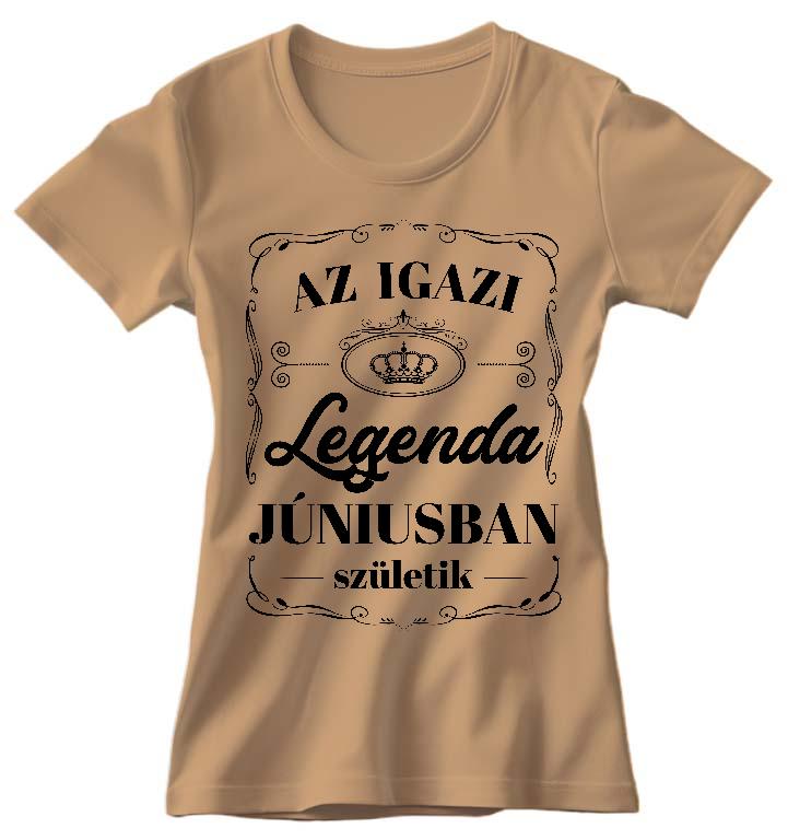 Az igazi Legenda Júniusban születik - Születésnap Június Női Környakú Póló