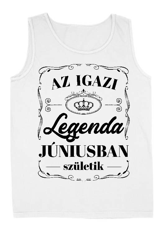 Az igazi Legenda Júniusban születik - Születésnap Június Férfi Ujjatlan