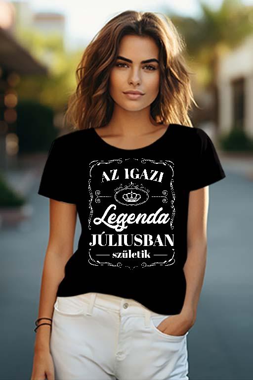 Az igazi Legenda Júliusban születik - Születésnap Július Női O-nyakú Póló